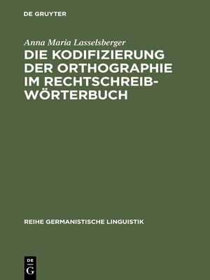cover image of Die Kodifizierung der Orthographie im Rechtschreibwörterbuch